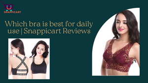Which bra is best for daily use | Snappicart Reviews