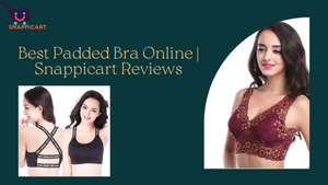 Best Padded Bra Online | Snappicart Reviews